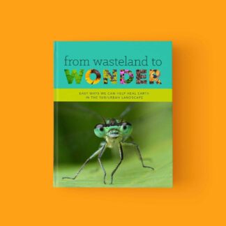 "Book titled From Wasteland to Wonder: Easy Ways to Help Heal Earth in Suburban Landscapes, featuring a close-up of a dragonfly on a green leaf on an orange background.".